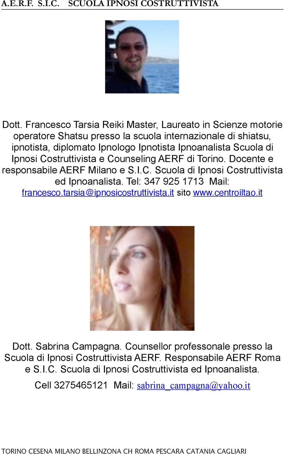 Tel: 347 925 1713 Mail: francesco.tarsia@ipnosicostruttivista.it sito www.centroiltao.it Dott. Sabrina Campagna.