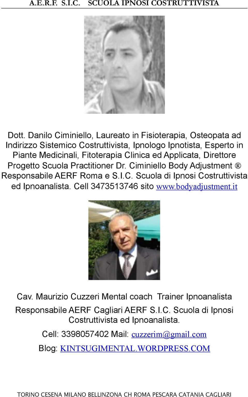 Cell 3473513746 sito www.bodyadjustment.it Cav. Maurizio Cuzzeri Mental coach Trainer Ipnoanalista Responsabile AERF Cagliari AERF S.I.C. Scuola di Ipnosi Costruttivista ed Ipnoanalista.