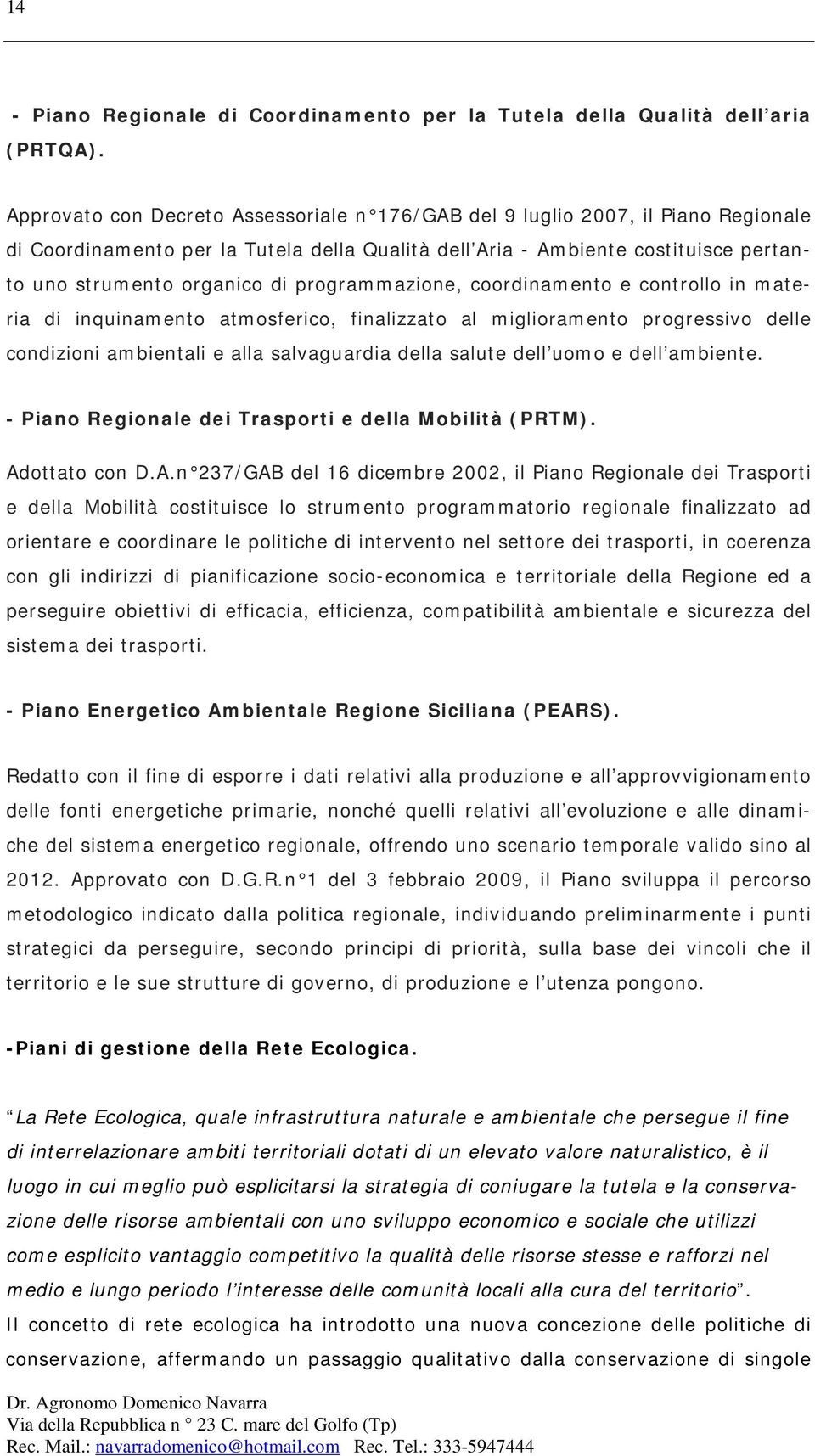 programmazione, coordinamento e controllo in materia di inquinamento atmosferico, finalizzato al miglioramento progressivo delle condizioni ambientali e alla salvaguardia della salute dell uomo e