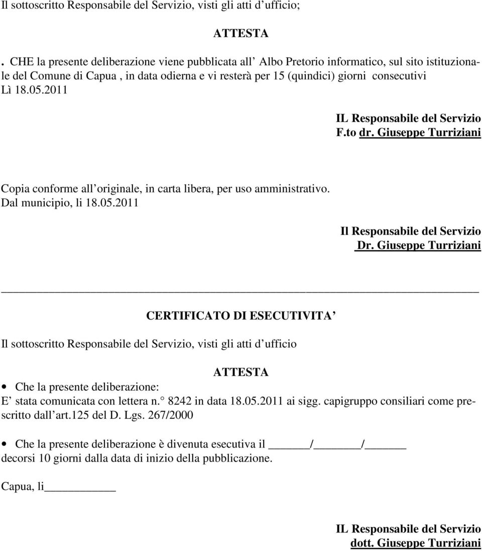 2011 IL Responsabile del Servizio F.to dr. Giuseppe Turriziani Copia conforme all originale, in carta libera, per uso amministrativo. Dal municipio, li 18.05.2011 Il Responsabile del Servizio Dr.