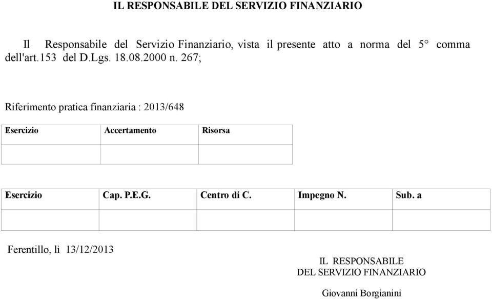 267; Riferimento pratica finanziaria : 2013/648 Esercizio Accertamento Risorsa Esercizio Cap. P.