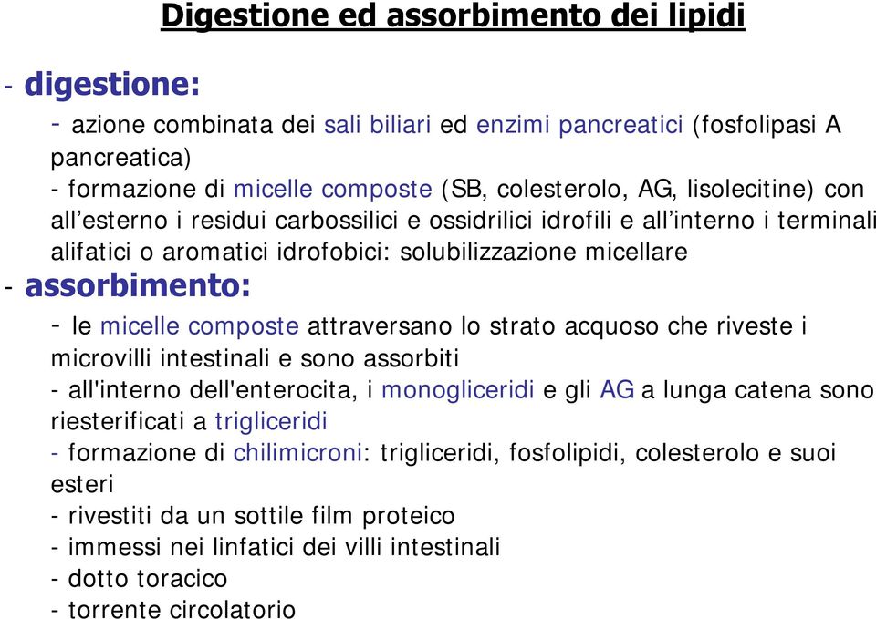 composte attraversano lo strato acquoso che riveste i microvilli intestinali e sono assorbiti - all'interno dell'enterocita, i monogliceridi e gli AG a lunga catena sono riesterificati a