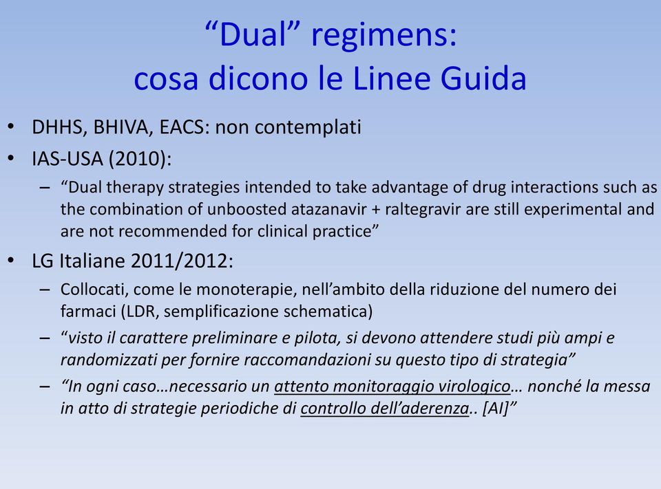 ambito della riduzione del numero dei farmaci (LDR, semplificazione schematica) visto il carattere preliminare e pilota, si devono attendere studi più ampi e randomizzati per