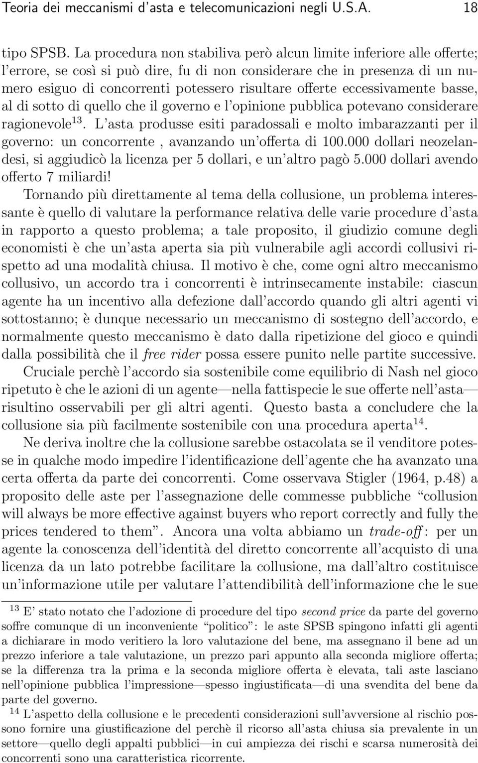 offerte eccessivamente basse, al di sotto di quello che il governo e l opinione pubblica potevano considerare ragionevole 13.