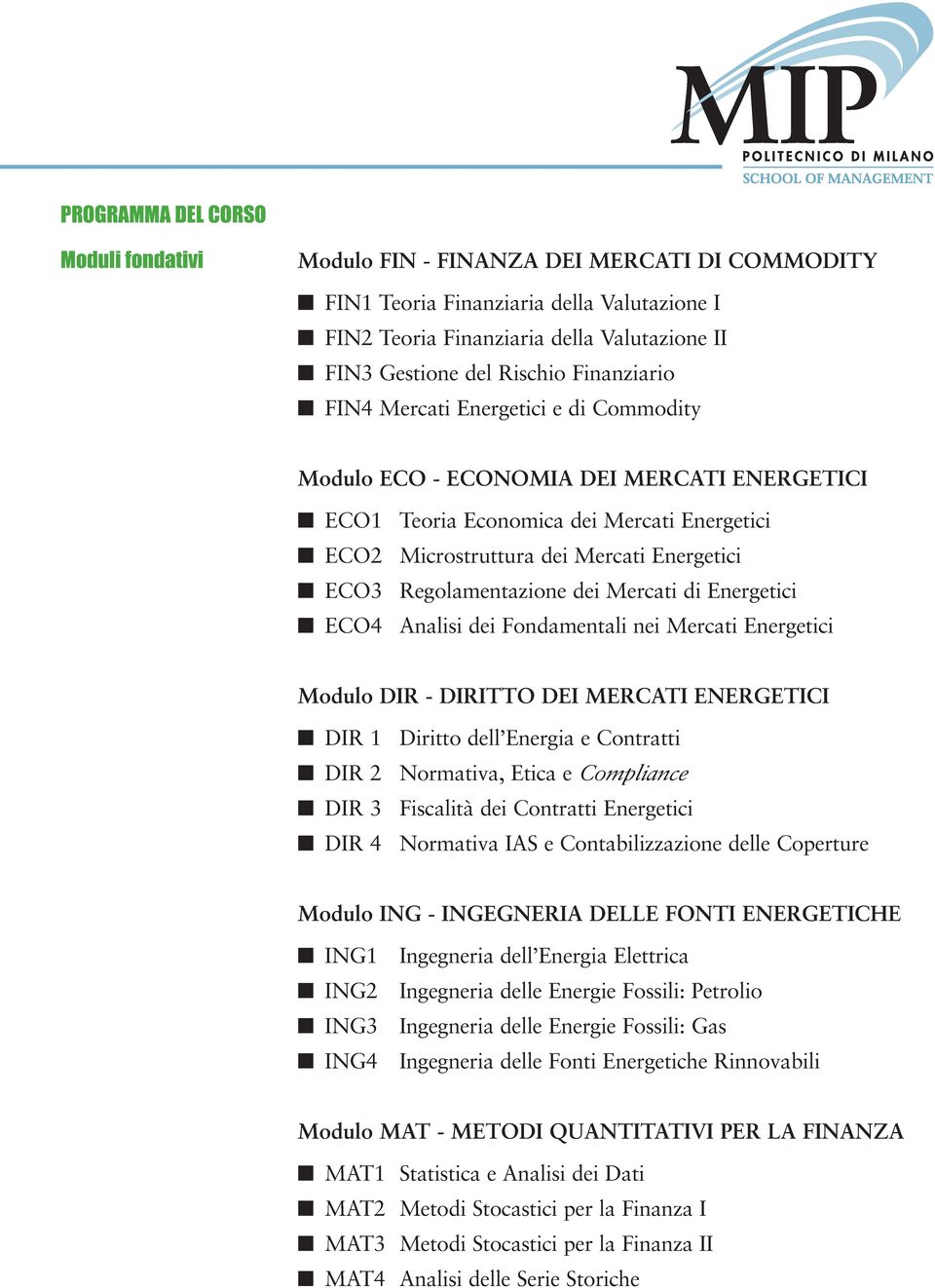 Regolamentazione dei Mercati di Energetici ECO4 Analisi dei Fondamentali nei Mercati Energetici Modulo DIR - DIRITTO DEI MERCATI ENERGETICI DIR 1 DIR 2 DIR 3 DIR 4 Diritto dell Energia e Contratti