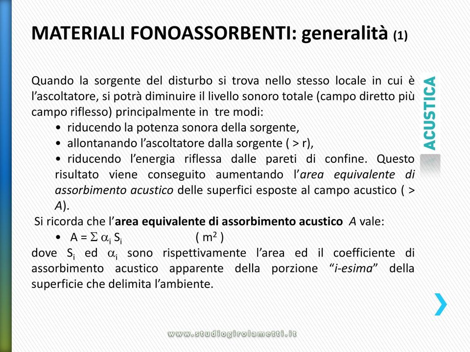 Questo risultato viene conseguito aumentando l area equivalente di assorbimento acustico delle superfici esposte al campo acustico ( > A).