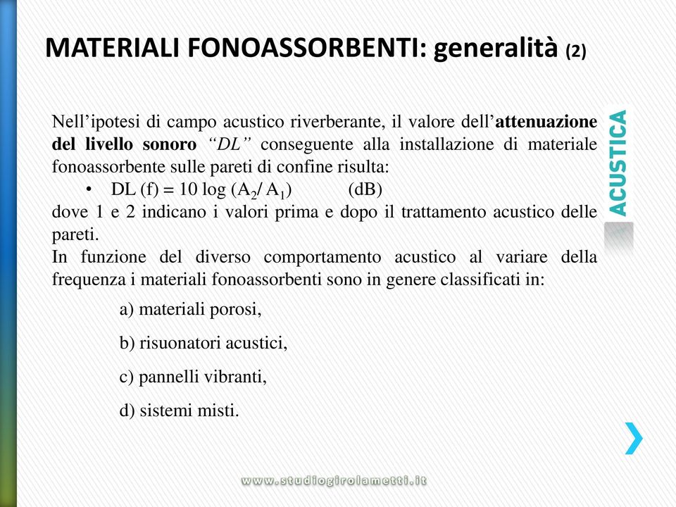 indicano i valori prima e dopo il trattamento acustico delle pareti.