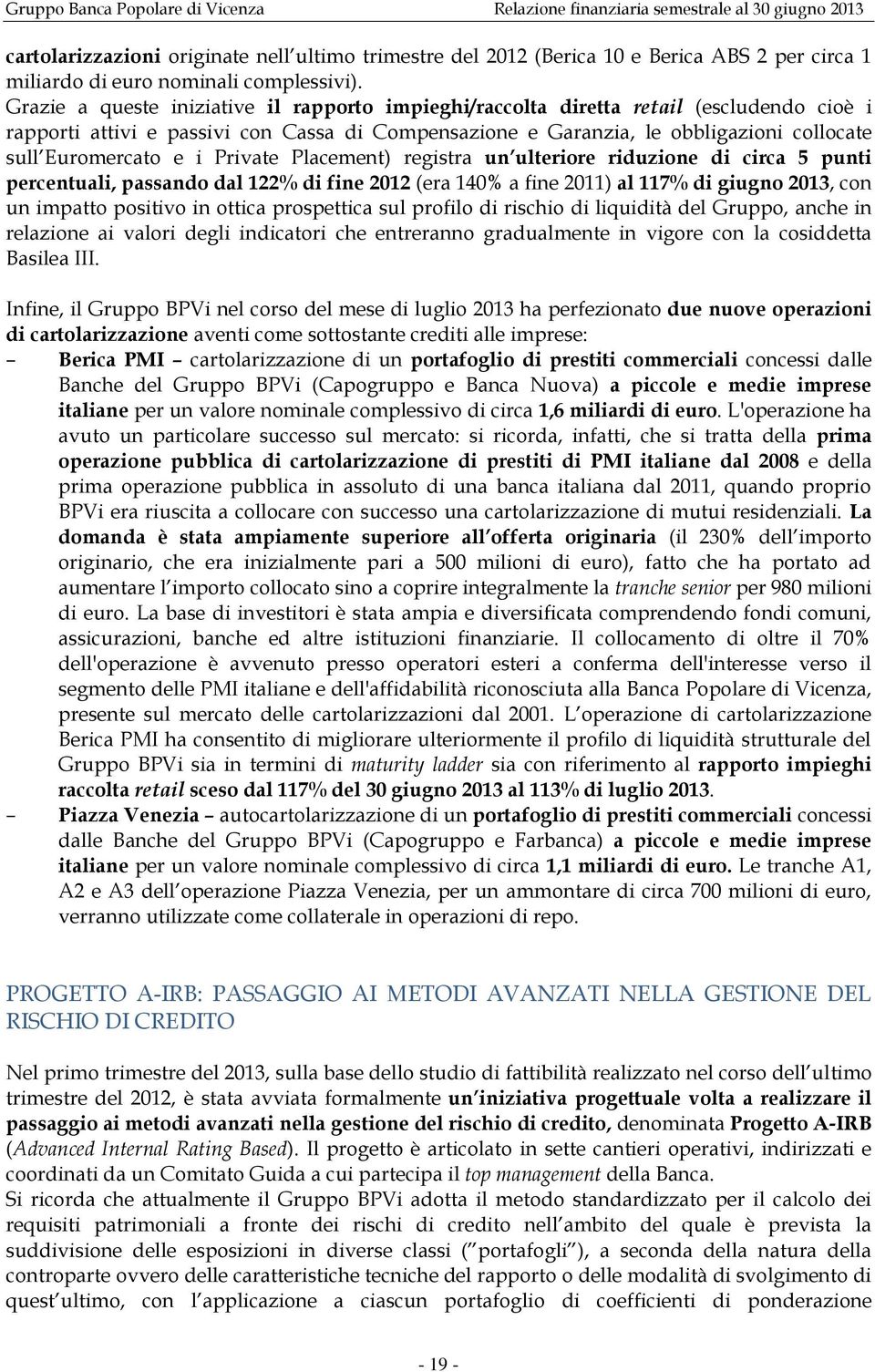 e i Private Placement) registra un ulteriore riduzione di circa 5 punti percentuali, passando dal 122% di fine 2012 (era 140% a fine 2011) al 117% di giugno 2013, con un impatto positivo in ottica