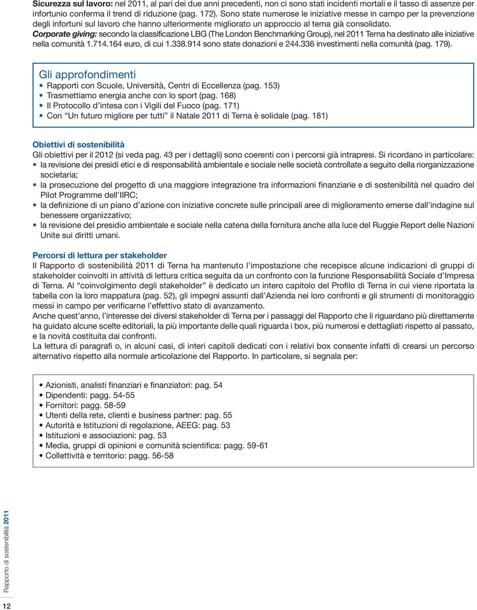 Corporate giving: secondo la classificazione LBG (The London Benchmarking Group), nel 2011 Terna ha destinato alle iniziative nella comunità 1.714.164 euro, di cui 1.338.