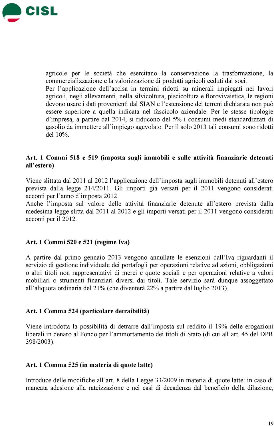 provenienti dal SIAN e l estensione dei terreni dichiarata non può essere superiore a quella indicata nel fascicolo aziendale.