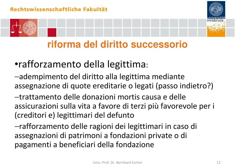 ) trattamento delle donazioni mortis causa e delle assicurazioni sulla vita a favore di terzi più favorevole per i (creditori