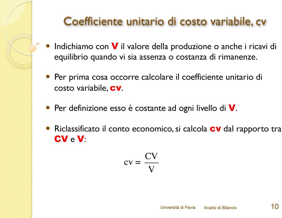 Per prima cosa occorre calcolare il coefficiente unitario di costo variabile, cv.