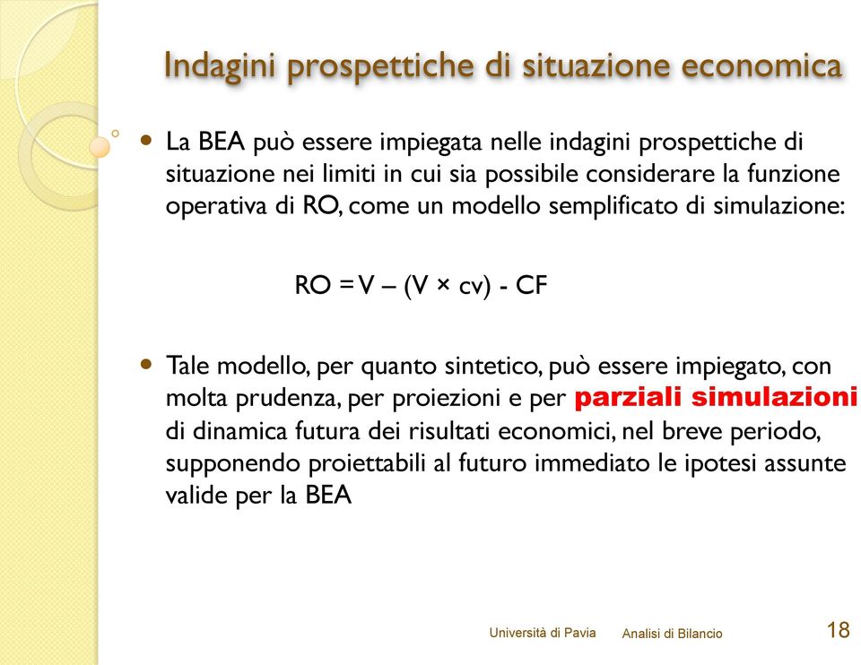 sintetico, può essere impiegato, con molta prudenza, per proiezioni e per parziali simulazioni di dinamica futura dei risultati economici,