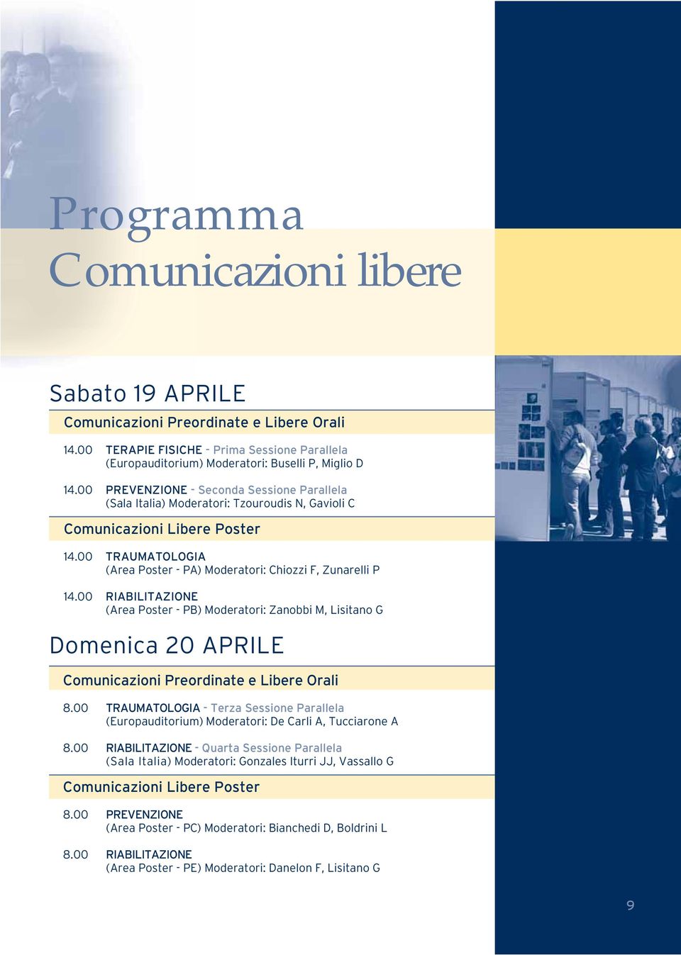 00 RIABILITAZIONE (Area Poster - PB) Moderatori: Zanobbi M, Lisitano G Domenica 20 APRILE Comunicazioni Preordinate e Libere Orali 8.