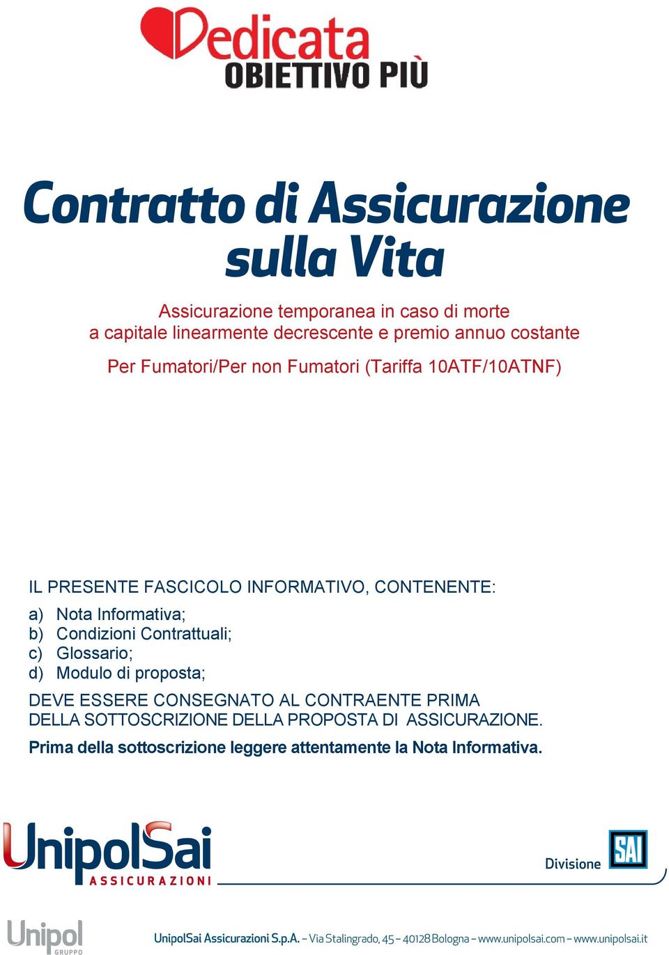 a) Nota Informativa; b) Condizioni Contrattuali; c) Glossario; d) Modulo di proposta; DEVE ESSERE CONSEGNATO AL CONTRAENTE