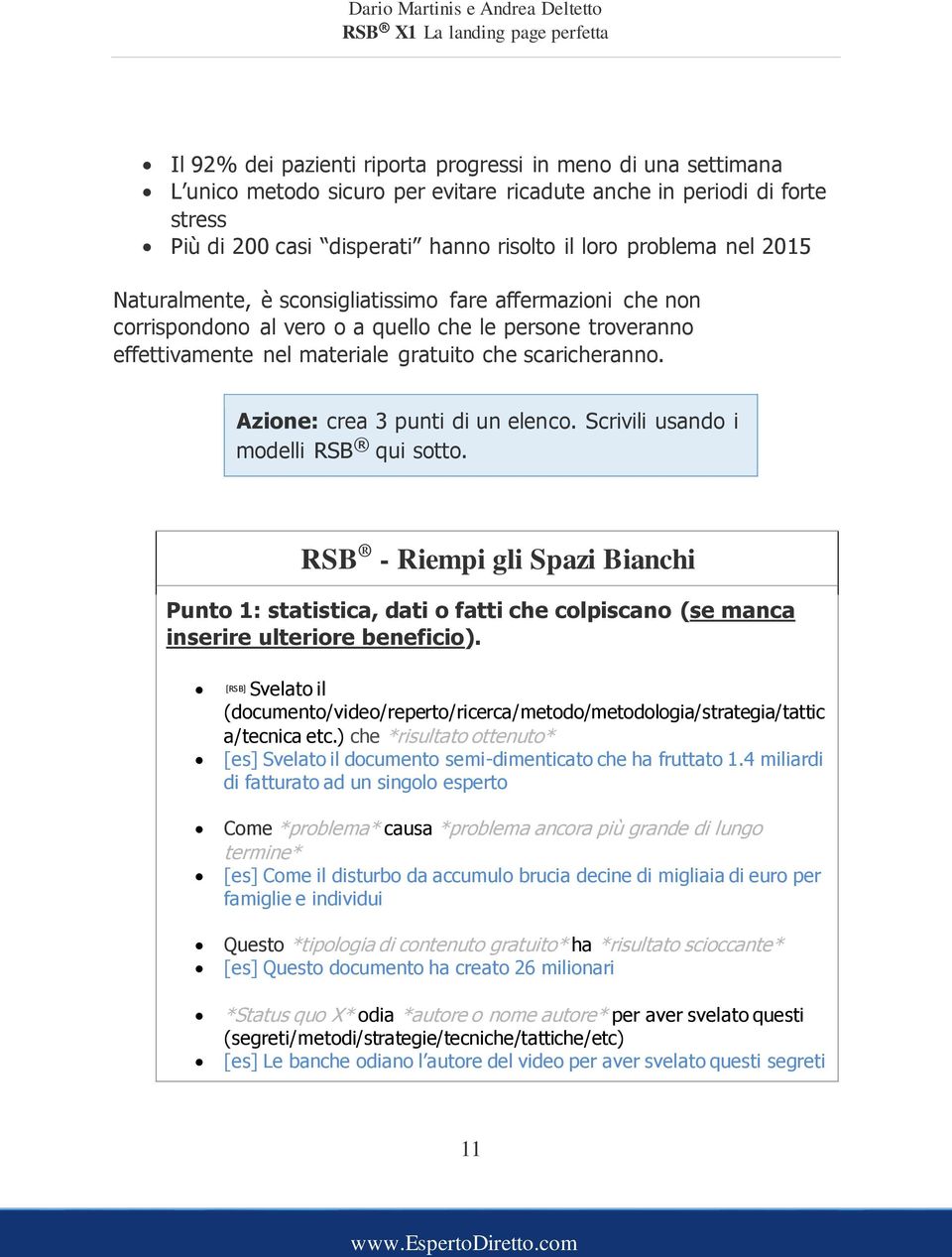 Azione: crea 3 punti di un elenco. Scrivili usando i modelli RSB qui sotto. RSB - Riempi gli Spazi Bianchi Punto 1: statistica, dati o fatti che colpiscano (se manca inserire ulteriore beneficio).