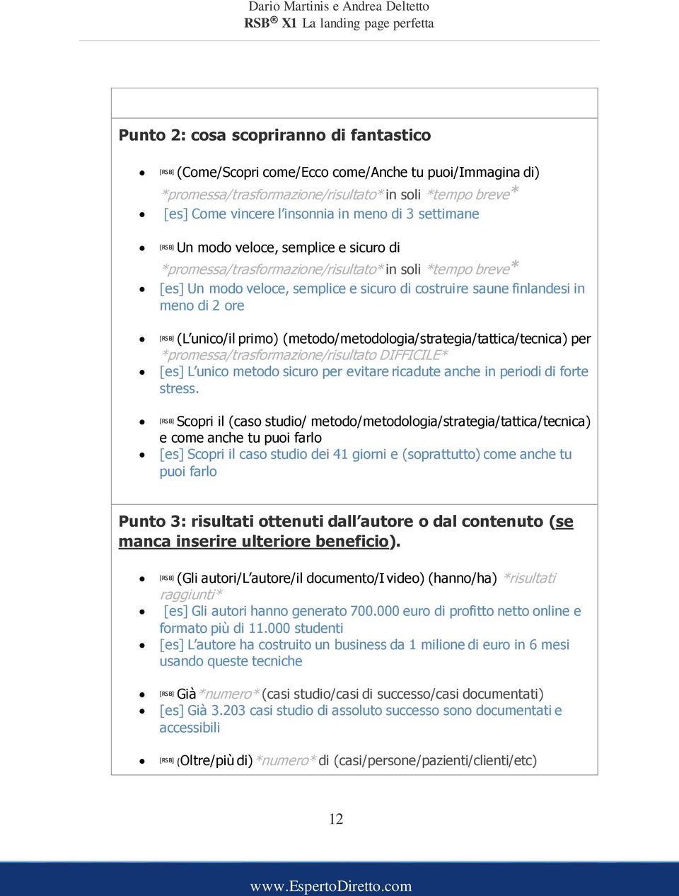 [RSB] (L unico/il primo) (metodo/metodologia/strategia/tattica/tecnica) per *promessa/trasformazione/risultato DIFFICILE* [es] L unico metodo sicuro per evitare ricadute anche in periodi di forte