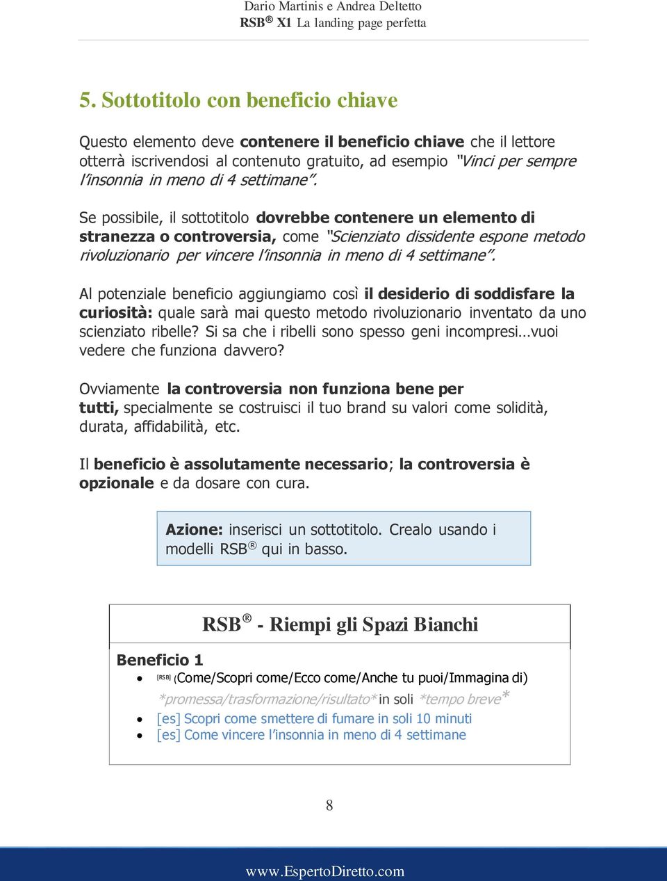 Se possibile, il sottotitolo dovrebbe contenere un elemento di stranezza o controversia, come Scienziato dissidente espone metodo rivoluzionario per vincere l insonnia in meno di 4  Al potenziale