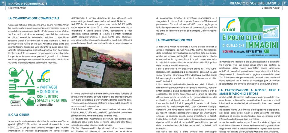 Al fine di promuovere le nuove offerte B2B, Amiat ha preso parte alla manifestazione Expocasa 2013 durante la quale sono state attivate differenti azioni di direct marketing.