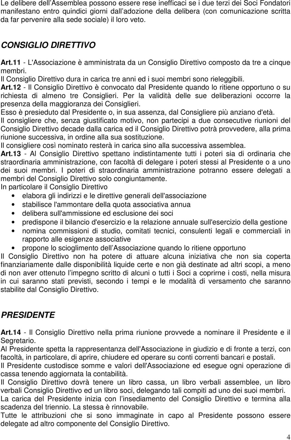 Il Consiglio Direttivo dura in carica tre anni ed i suoi membri sono rieleggibili. Art.