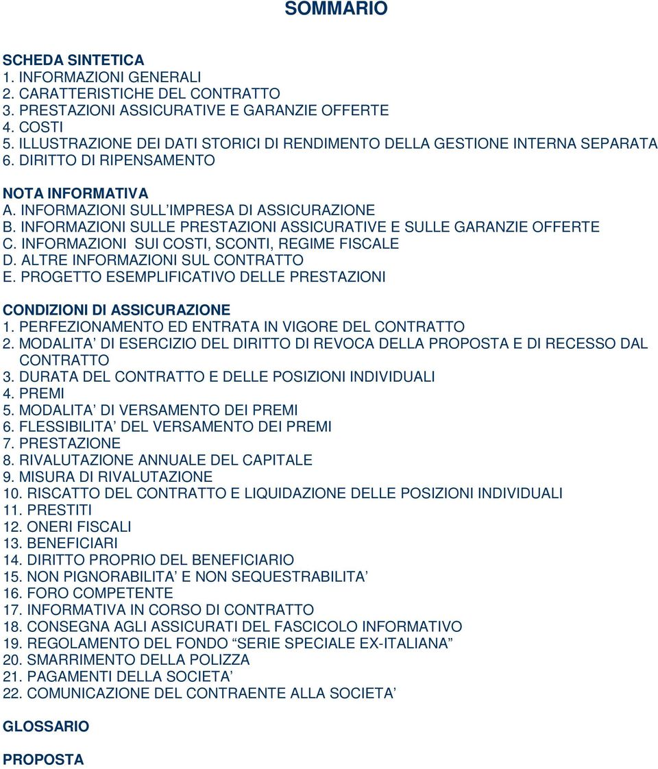 INFORMAZIONI SULLE PRESTAZIONI ASSICURATIVE E SULLE GARANZIE OFFERTE C. INFORMAZIONI SUI COSTI, SCONTI, REGIME FISCALE D. ALTRE INFORMAZIONI SUL CONTRATTO E.