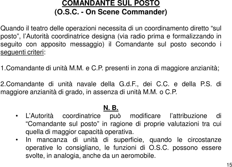 , dei C.C. e della P.S. di maggiore anzianità di grado, in assenza di unità M.M. o C.P. N. B.