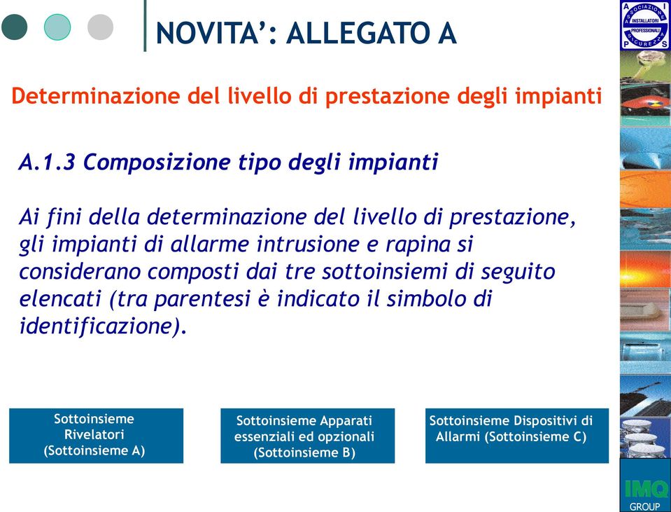 intrusione e rapina si considerano composti dai tre sottoinsiemi di seguito elencati (tra parentesi è indicato il simbolo