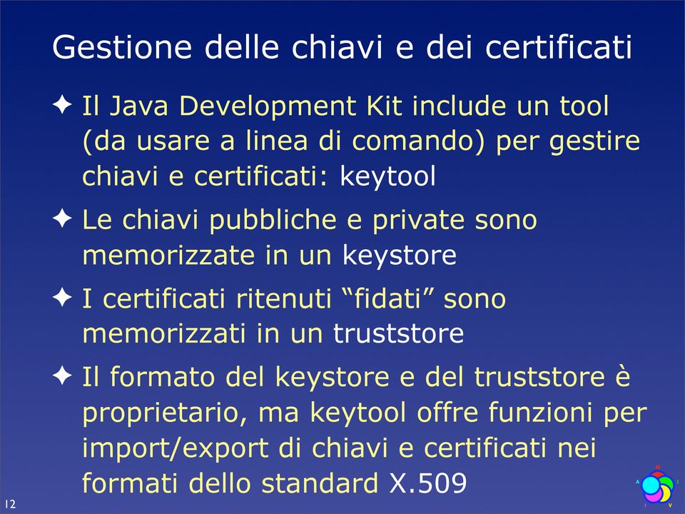 certificati ritenuti fidati sono memorizzati in un truststore Il formato del keystore e del truststore è