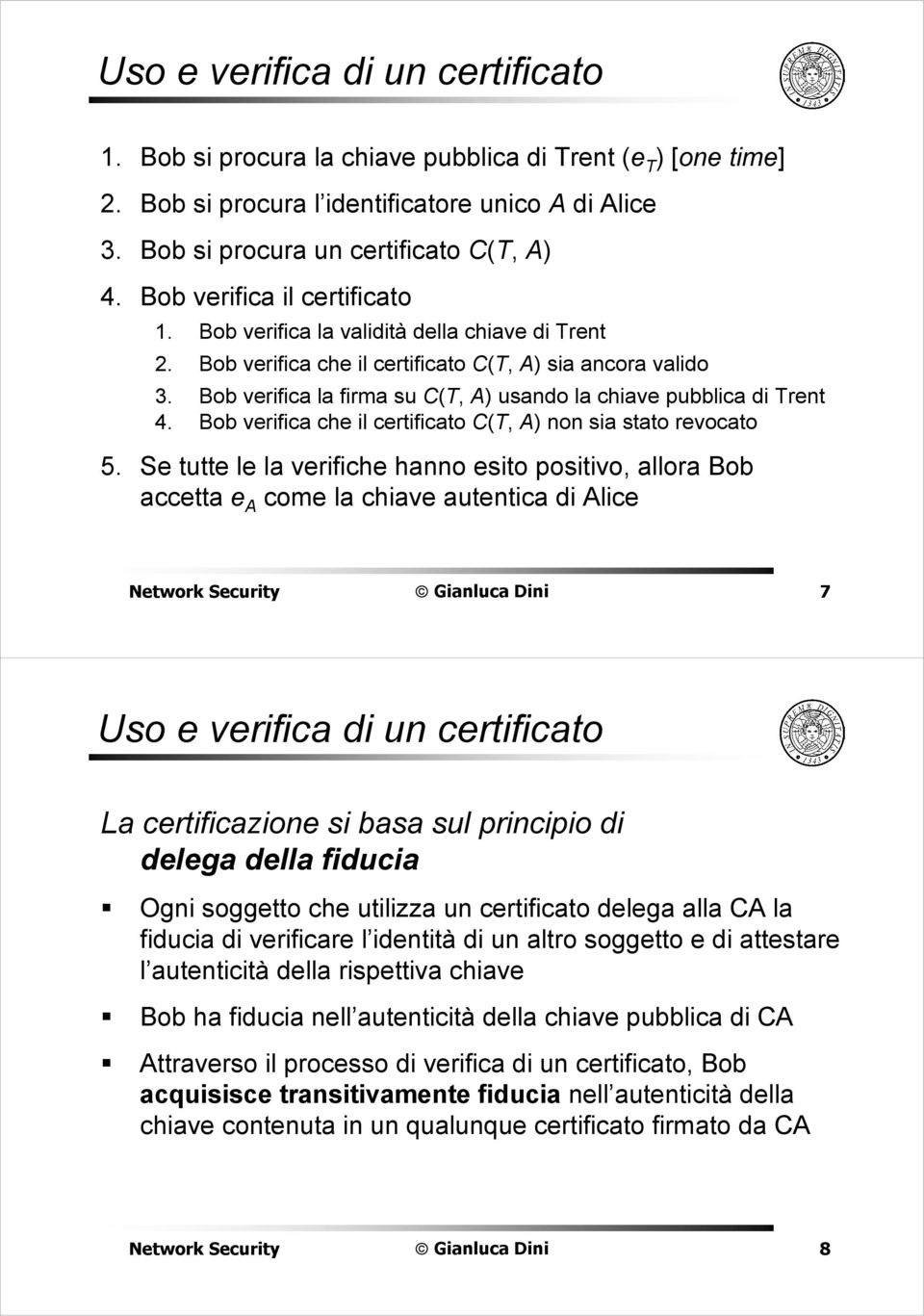 Bob verifica la firma su C(T, A) usando la chiave pubblica di Trent 4. Bob verifica che il certificato C(T, A) non sia stato revocato 5.