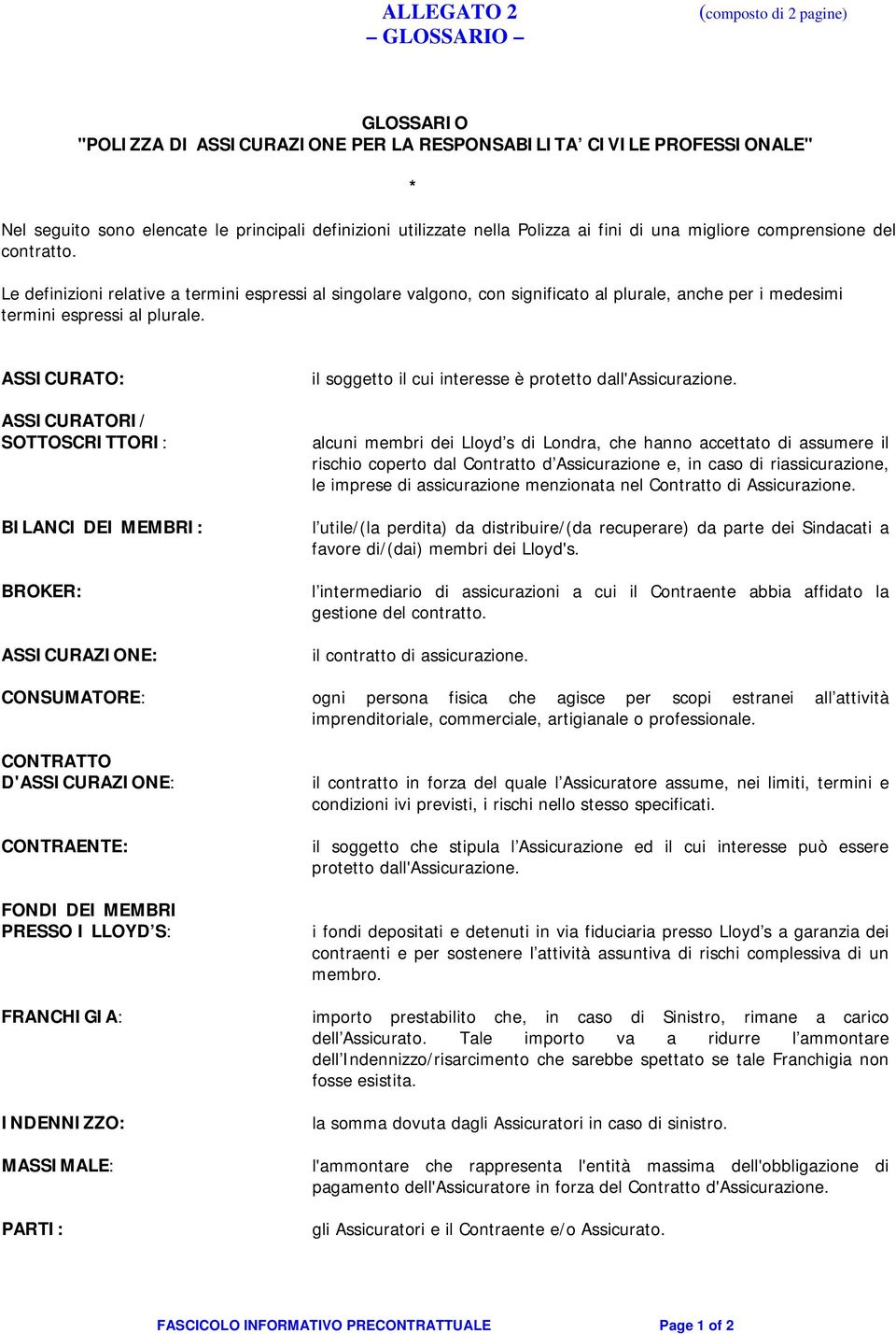 Le definizioni relative a termini espressi al singolare valgono, con significato al plurale, anche per i medesimi termini espressi al plurale.