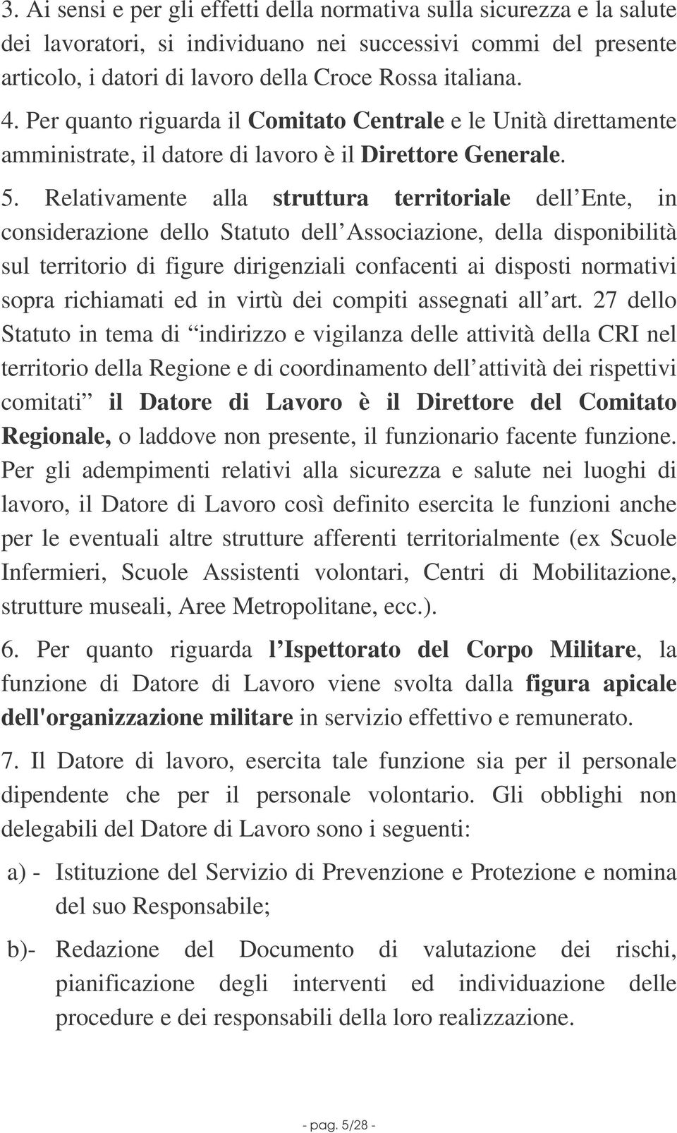 Relativamente alla struttura territoriale dell Ente, in considerazione dello Statuto dell Associazione, della disponibilità sul territorio di figure dirigenziali confacenti ai disposti normativi