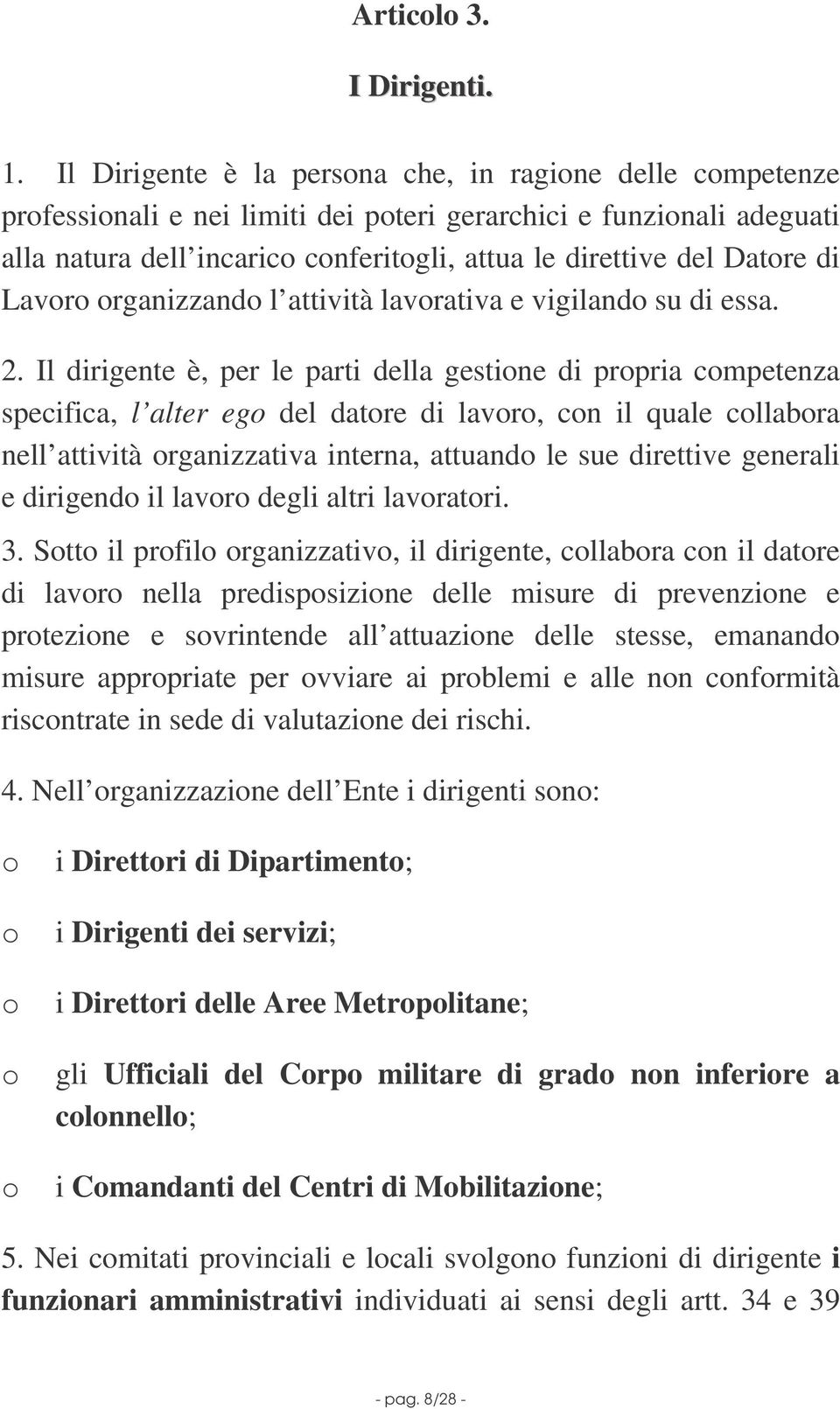 di Lavoro organizzando l attività lavorativa e vigilando su di essa. 2.