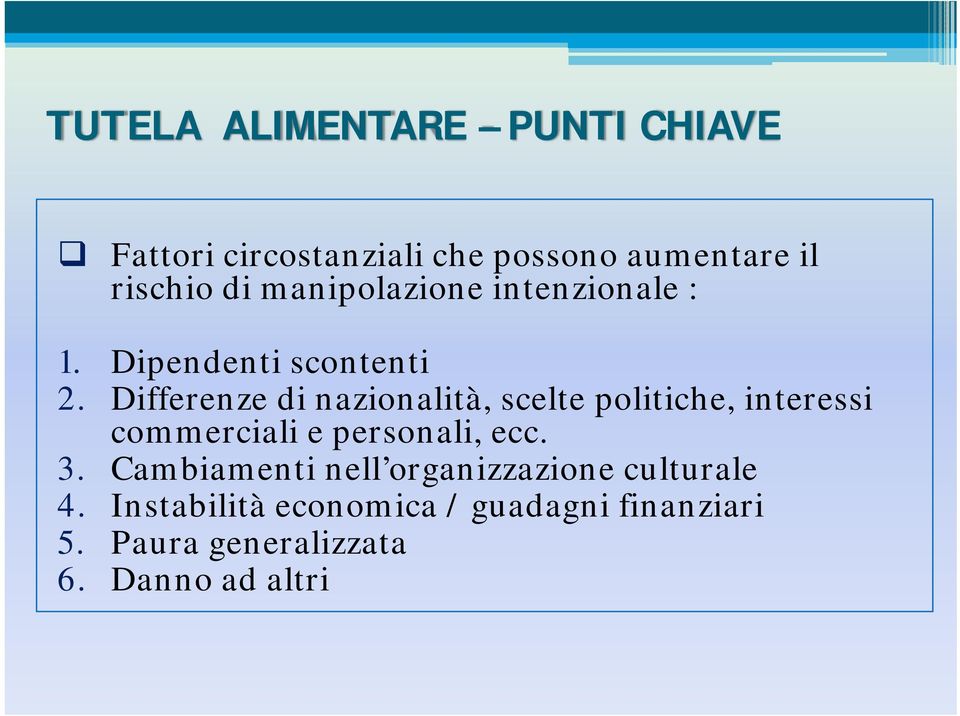 Differenze di nazionalità, scelte politiche, interessi commerciali e personali, ecc. 3.