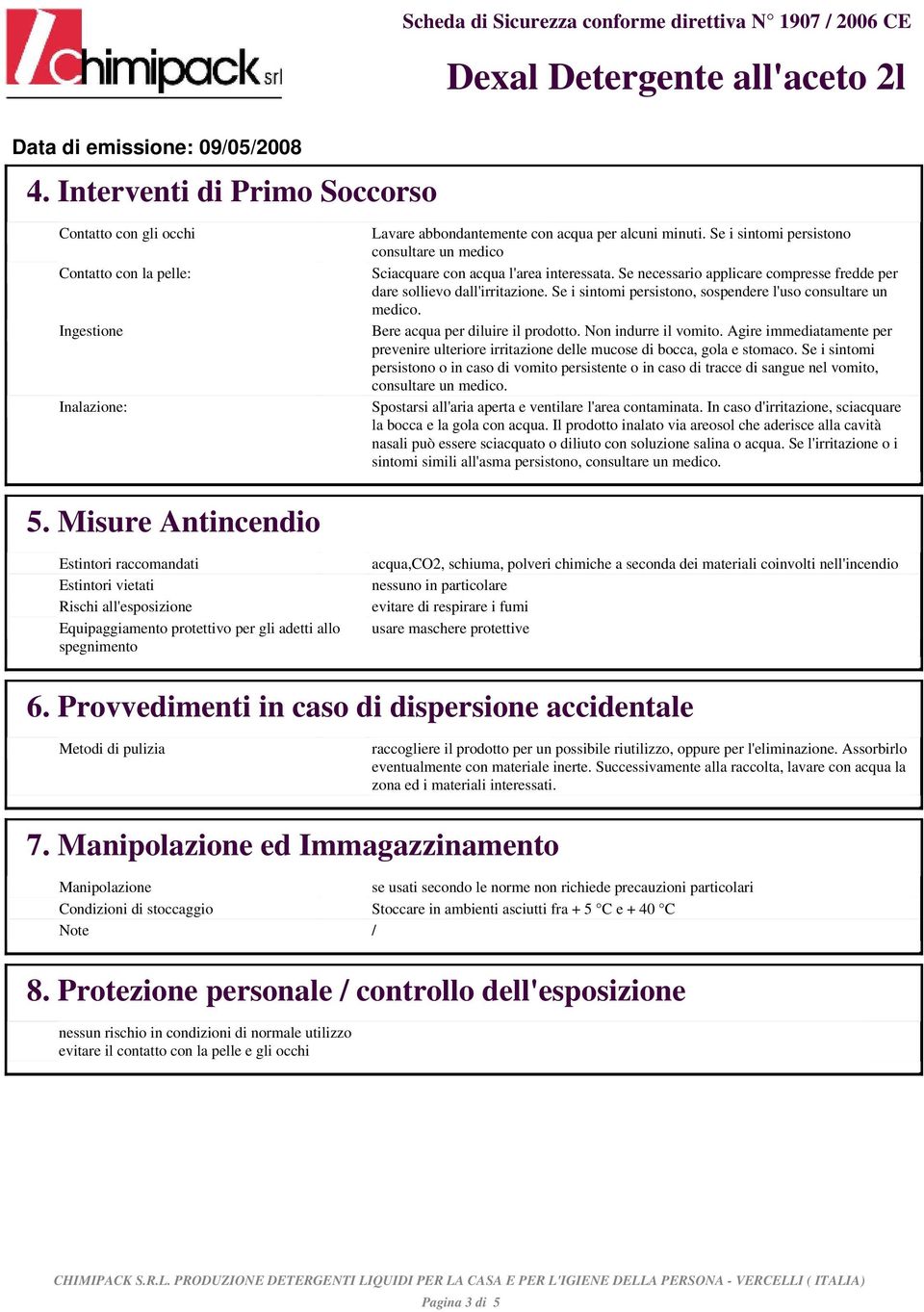 con gli Se occhi i i sintomi persistono consultare un medico consultare un medico Contatto Sciacquare Contatto con con la acqua pelle: con la l'area pelle: interessata.