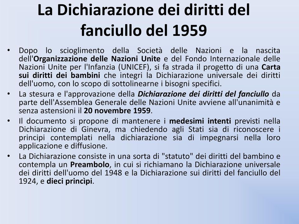 specifici. La stesura e l'approvazione della Dichiarazione dei diritti del fanciullo da parte dell'assemblea Generale delle Nazioni Unite avviene all'unanimità e senza astensioni il 20 novembre 1959.