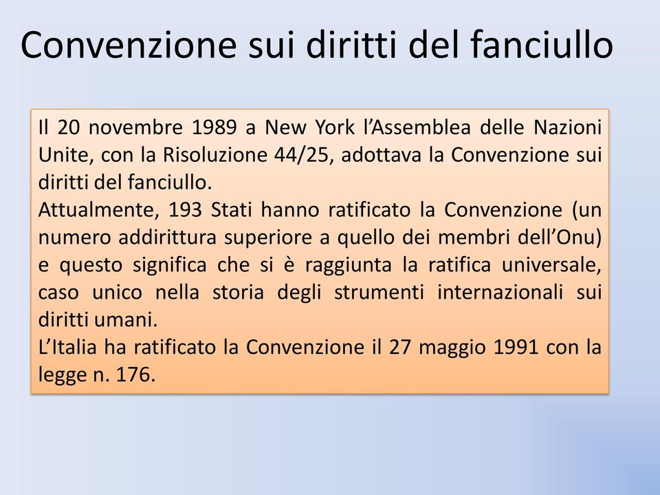 Attualmente, 193 Stati hanno ratificato la Convenzione (un numero addirittura superiore a quello dei membri dell Onu) e questo