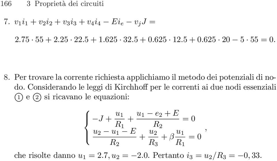 Considerando le leggi di Kirchhoff per le correnti ai due nodi essenziali 1O e 2O si ricavano le equazioni: J u 1