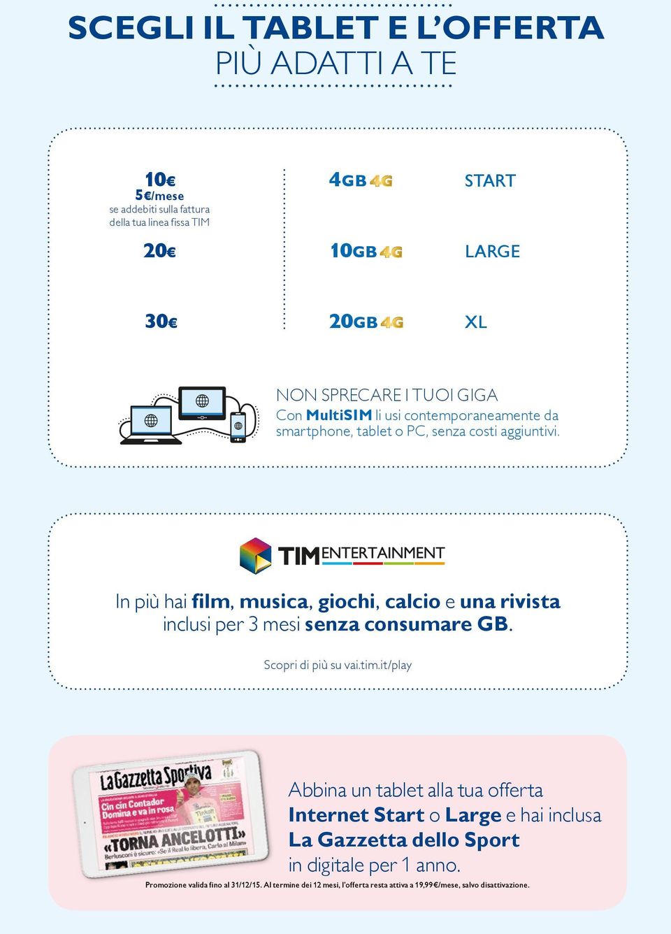 In più hai film, musica, giochi, calcio e una rivista inclusi per 3 mesi senza consumare GB. Scopri di più su vai.tim.