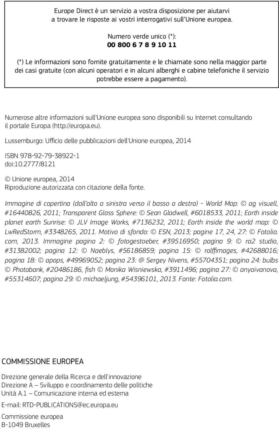 cabine telefoniche il servizio potrebbe essere a pagamento). Numerose altre informazioni sull Unione europea sono disponibili su Internet consultando il portale Europa (http://europa.eu).