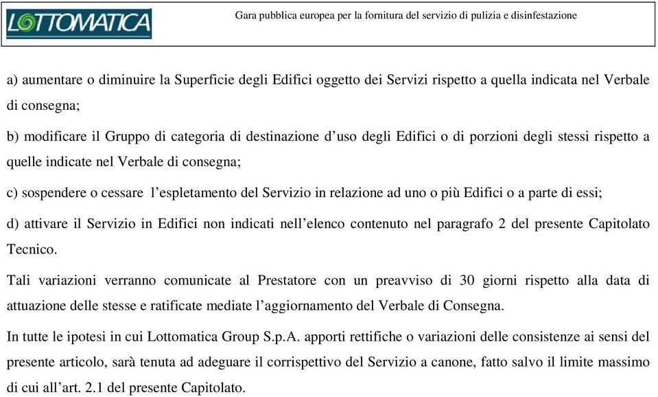 Servizio in Edifici non indicati nell elenco contenuto nel paragrafo 2 del presente Capitolato Tecnico.
