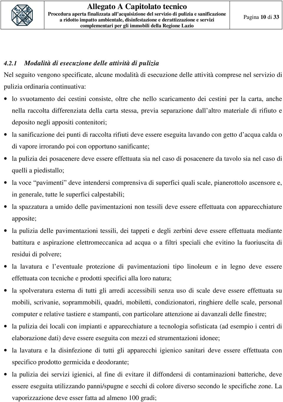 svuotamento dei cestini consiste, oltre che nello scaricamento dei cestini per la carta, anche nella raccolta differenziata della carta stessa, previa separazione dall altro materiale di rifiuto e