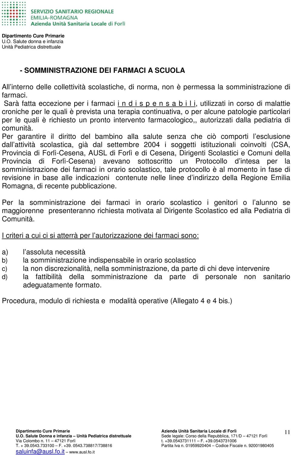 quali è richiesto un pronto intervento farmacologico,, autorizzati dalla pediatria di comunità.