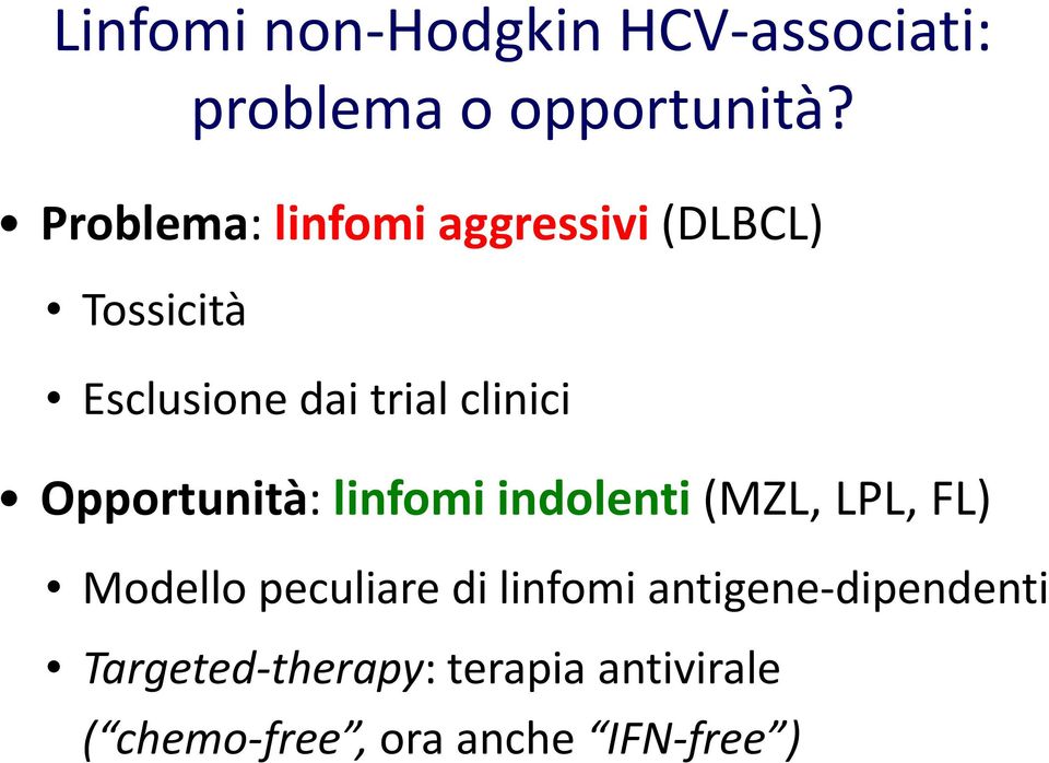 Opportunità: linfomi indolenti(mzl, LPL, FL) Modello peculiare di linfomi