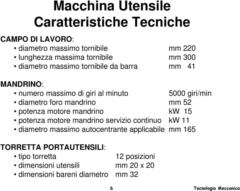 mm 52 potenza motore mandrino kw 15 potenza motore mandrino servizio continuo kw 11 diametro massimo autocentrante