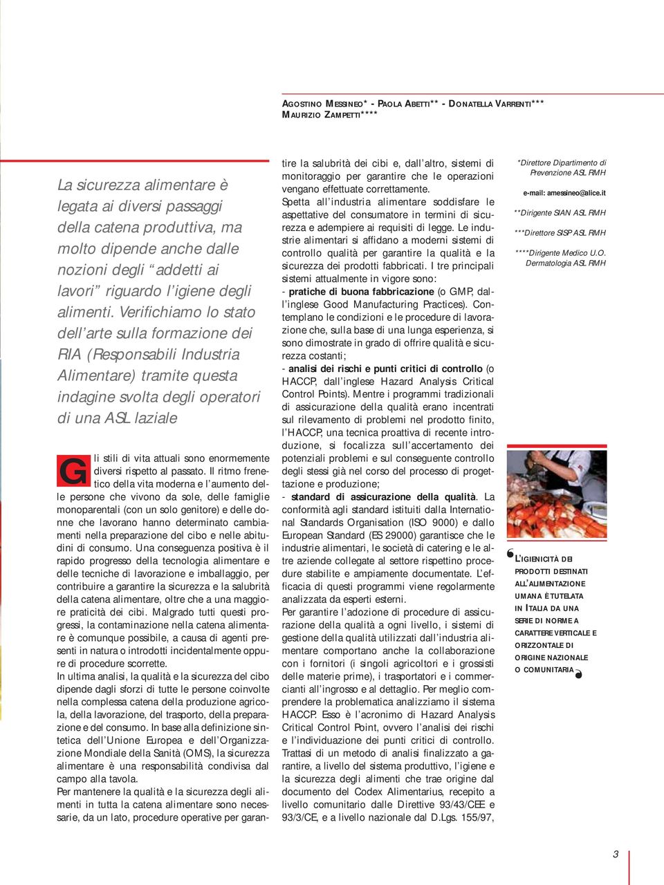 Verifichiamo lo stato dell arte sulla formazione dei RIA (Responsabili Industria Alimentare) tramite questa indagine svolta degli operatori di una ASL laziale G li stili di vita attuali sono