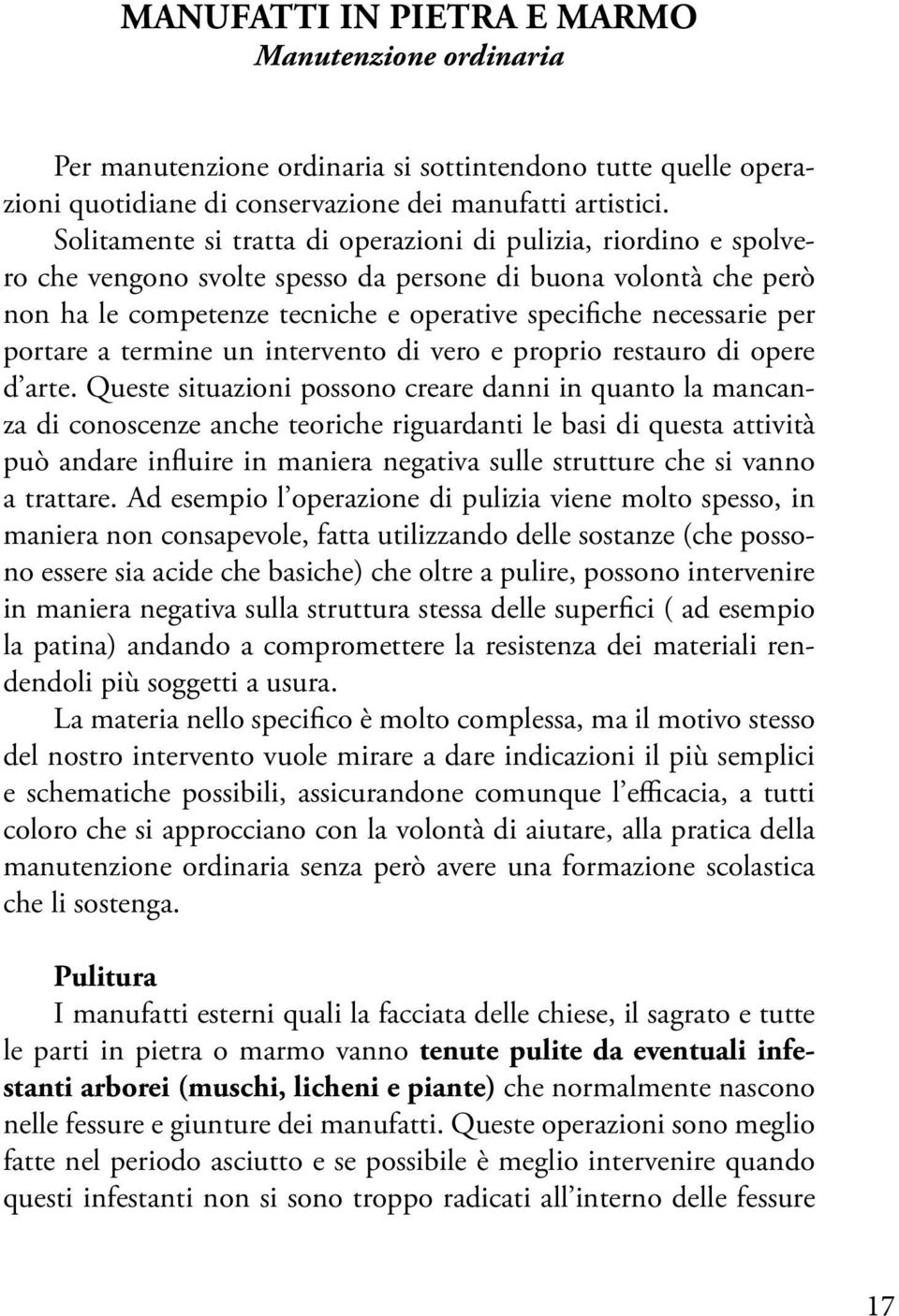 portare a termine un intervento di vero e proprio restauro di opere d arte.