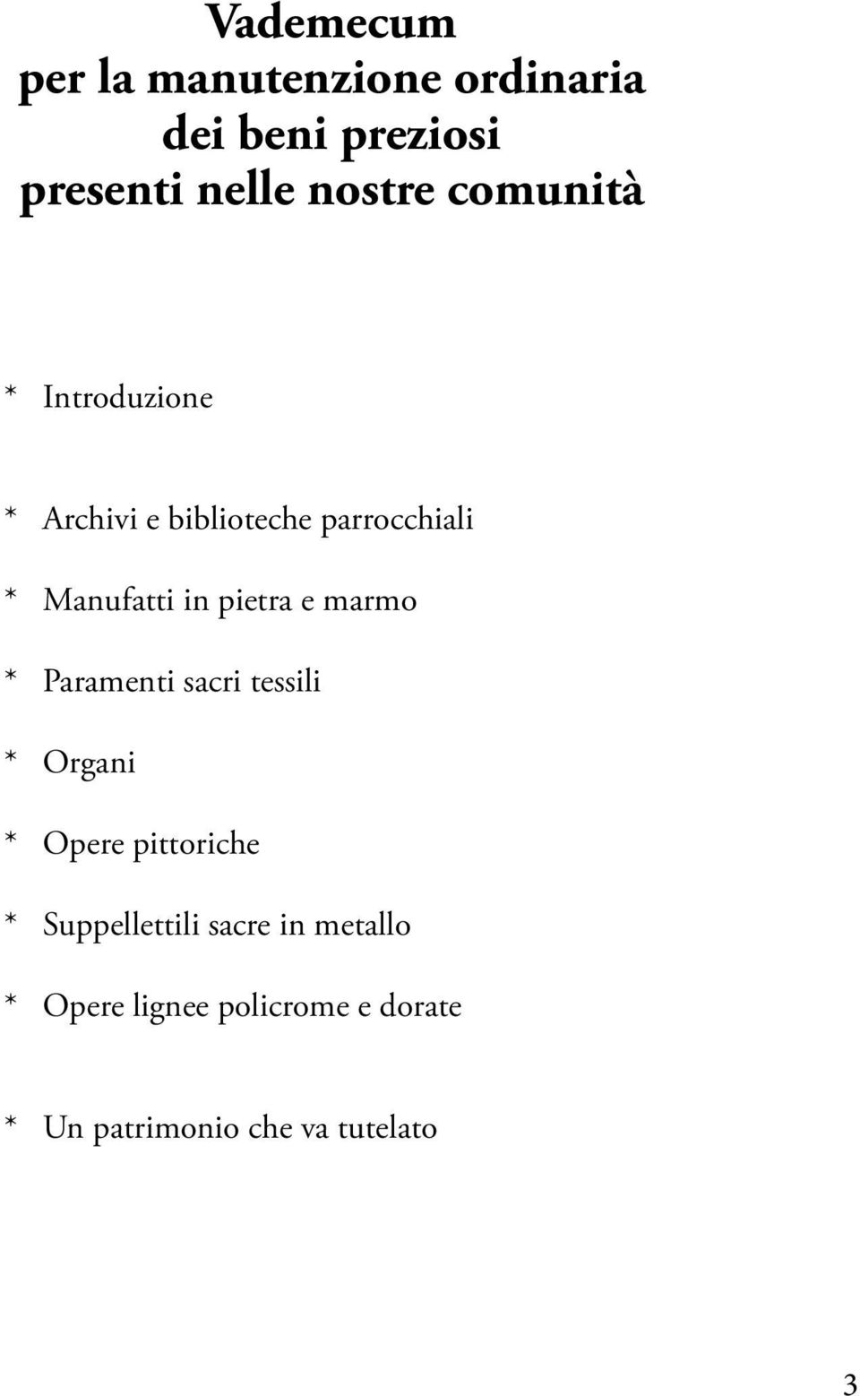 pietra e marmo * Paramenti sacri tessili * Organi * Opere pittoriche *