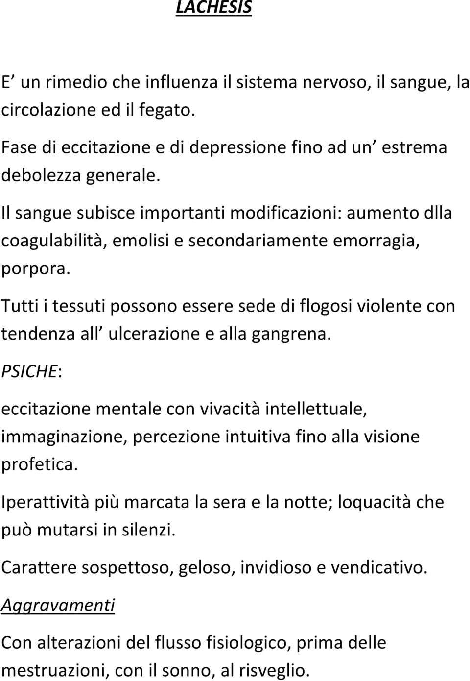 Tutti i tessuti possono essere sede di flogosi violente con tendenza all ulcerazione e alla gangrena.