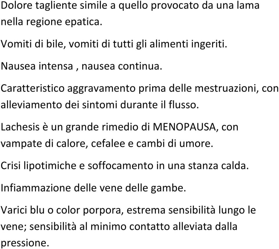 Lachesis è un grande rimedio di MENOPAUSA, con vampate di calore, cefalee e cambi di umore.