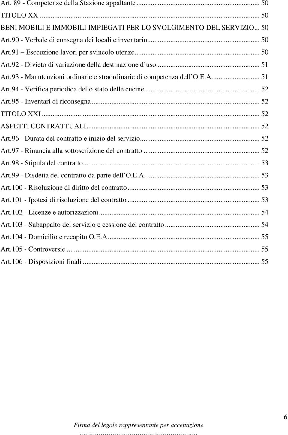 .. 52 Art.95 - Inventari di riconsegna... 52 TITOLO XXI... 52 ASPETTI CONTRATTUALI... 52 Art.96 - Durata del contratto e inizio del servizio... 52 Art.97 - Rinuncia alla sottoscrizione del contratto.